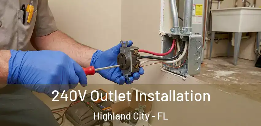  240V Outlet Installation Highland City - FL