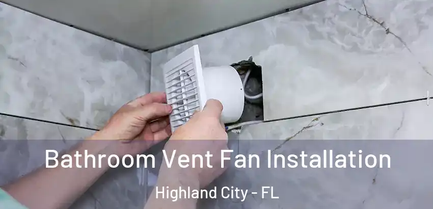  Bathroom Vent Fan Installation Highland City - FL