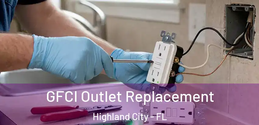 GFCI Outlet Replacement Highland City - FL