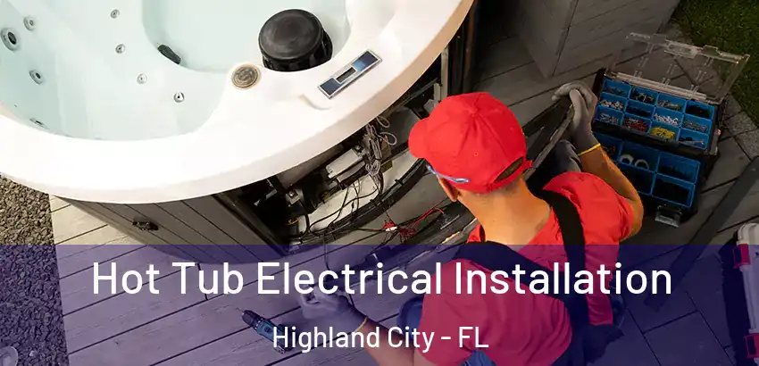 Hot Tub Electrical Installation Highland City - FL