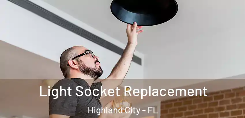 Light Socket Replacement Highland City - FL