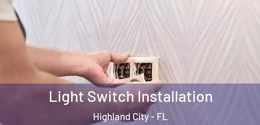  Light Switch Installation Highland City - FL