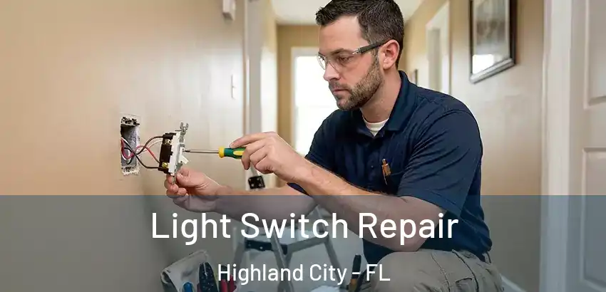 Light Switch Repair Highland City - FL