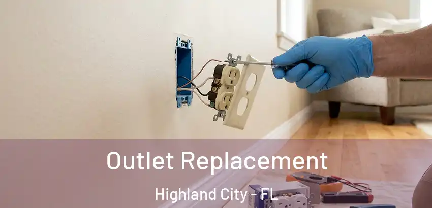  Outlet Replacement Highland City - FL