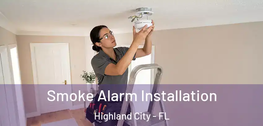 Smoke Alarm Installation Highland City - FL