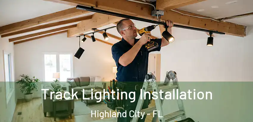 Track Lighting Installation Highland City - FL